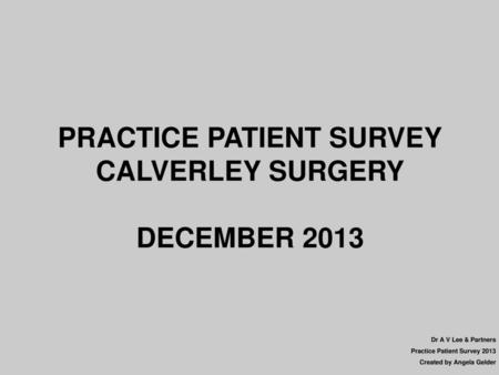 PRACTICE PATIENT SURVEY CALVERLEY SURGERY DECEMBER 2013