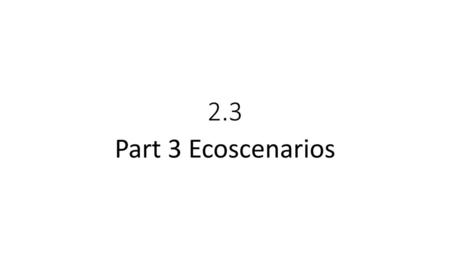 2.3 Part 3 Ecoscenarios.