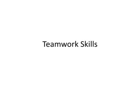 Teamwork Skills.