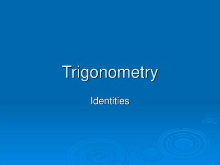 Trigonometry Identities.