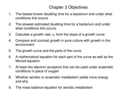 Chapter 3 Objectives The fastest known doubling time for a bacterium and under what conditions this occurs The slowest estimated doubling time for a bacterium.