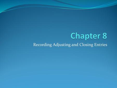 Recording Adjusting and Closing Entries