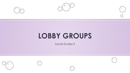 LOBBY GROUPS Social Studies 9.