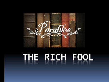 The Rich fool.