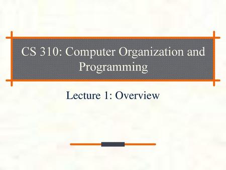 CS 310: Computer Organization and Programming