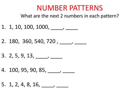 NUMBER PATTERNS What are the next 2 numbers in each pattern?