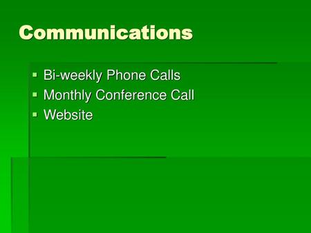 Communications Bi-weekly Phone Calls Monthly Conference Call Website.