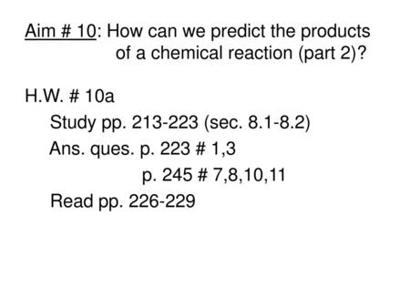 H.W. # 10a Study pp (sec ) Ans. ques. p. 223 # 1,3 p. 245 # 7,8,10,11