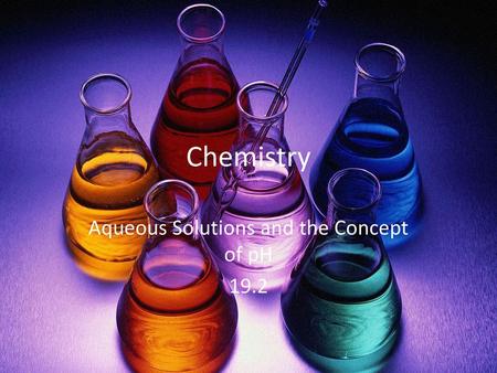 Aqueous Solutions and the Concept of pH 19.2