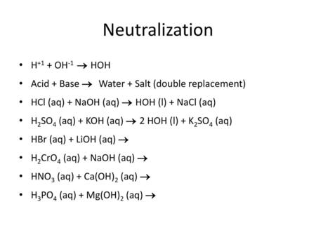 Neutralization H+1 + OH-1  HOH