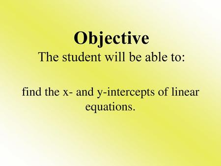 Objective The student will be able to: