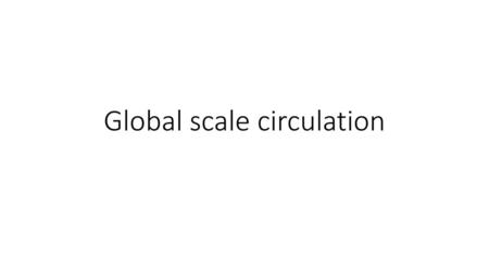 Global scale circulation