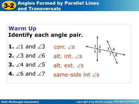 Warm Up Identify each angle pair. 1. 1 and 3 2. 3 and 6