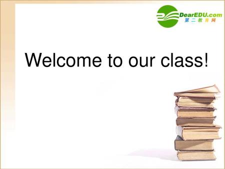 Welcome to our class!.