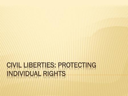 Civil Liberties: Protecting Individual rights