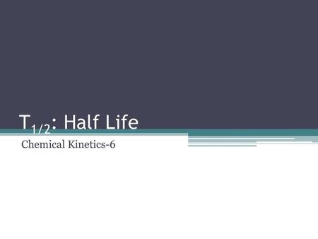 T1/2: Half Life Chemical Kinetics-6.