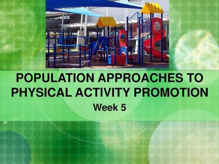 POPULATION APPROACHES TO PHYSICAL ACTIVITY PROMOTION