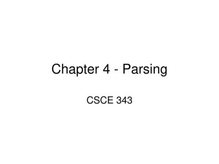 Chapter 4 - Parsing CSCE 343.