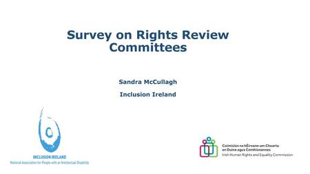 Survey on Rights Review Committees Sandra McCullagh Inclusion Ireland