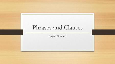 Phrases and Clauses English Grammar.