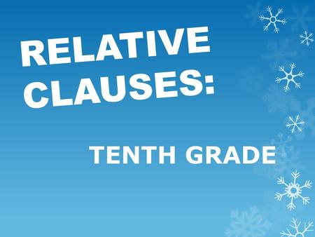 RELATIVE CLAUSES: TENTH GRADE.