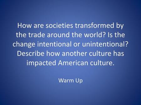 How are societies transformed by the trade around the world