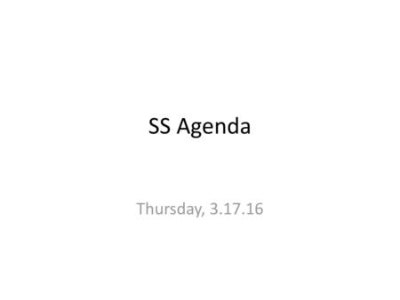 SS Agenda Thursday, 3.17.16.