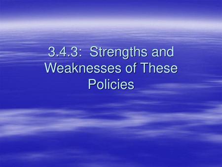 3.4.3: Strengths and Weaknesses of These Policies