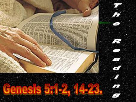 The Reading Genesis 5:1-2, 14-23..