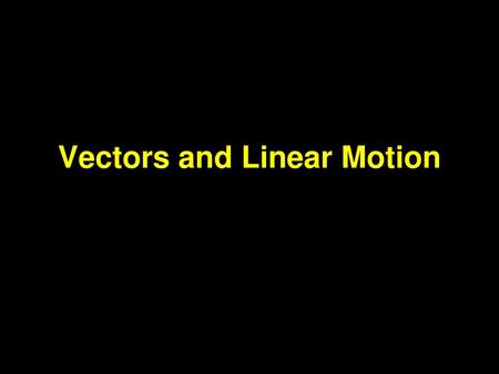 Vectors and Linear Motion