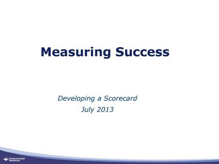 Developing a Scorecard July 2013