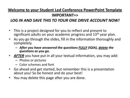 Welcome to your Student Led Conference PowerPoint Template IMPORTANT=> LOG IN AND SAVE THIS TO YOUR ONE DRIVE ACCOUNT NOW! This is a project designed.