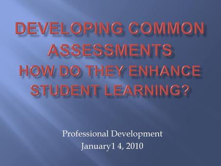 Developing Common Assessments How do they enhance student learning?