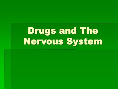 Drugs and The Nervous System