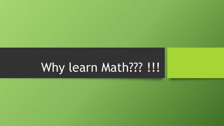 Why learn Math??? !!!.