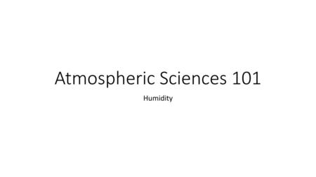 Atmospheric Sciences 101 Humidity.