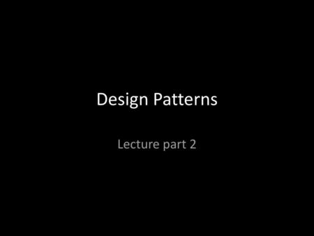 Design Patterns Lecture part 2.