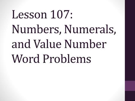 Lesson 107: Numbers, Numerals, and Value Number Word Problems