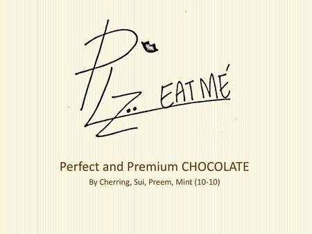 Perfect and Premium CHOCOLATE By Cherring, Sui, Preem, Mint (10-10)