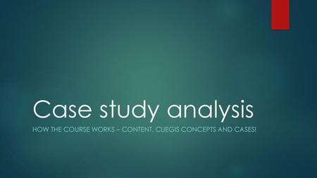 How the course works – content, CUEGIS concepts and cases!