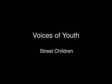 Voices of Youth Street Children.