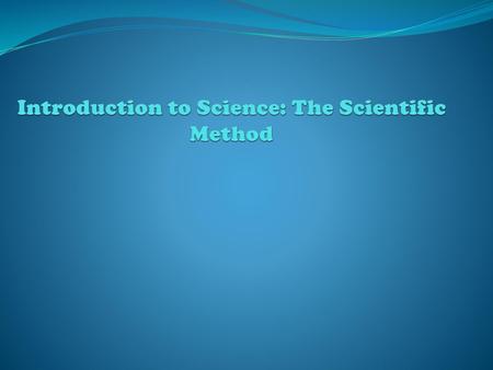 Introduction to Science: The Scientific Method