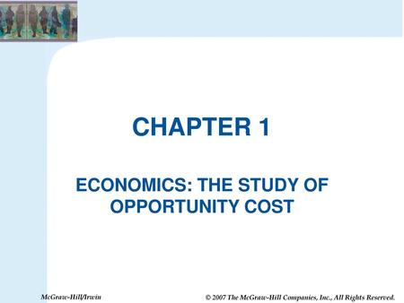 ECONOMICS: THE STUDY OF OPPORTUNITY COST