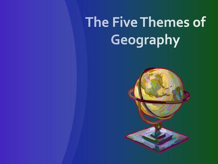 The Five Themes of Geography