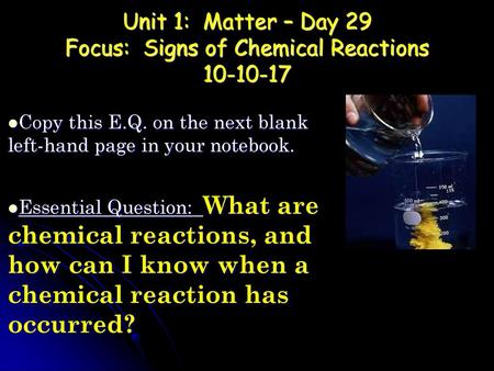 Unit 1: Matter – Day 29 Focus: Signs of Chemical Reactions