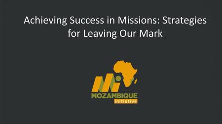 Achieving Success in Missions: Strategies for Leaving Our Mark