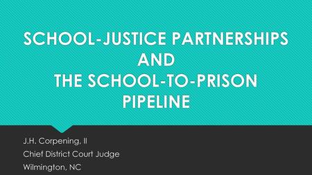 SCHOOL-JUSTICE PARTNERSHIPS AND THE SCHOOL-TO-PRISON PIPELINE