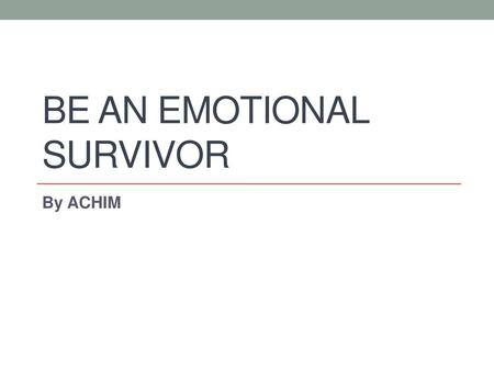 BE AN EMOTIONAL SURVIVOR