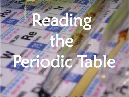 Reading the Periodic Table.