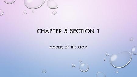 Chapter 5 section 1 models of the atom.